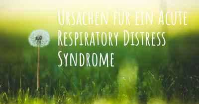Ursachen für ein Acute Respiratory Distress Syndrome