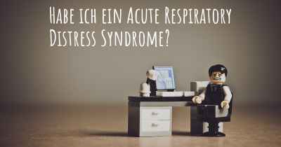 Habe ich ein Acute Respiratory Distress Syndrome?