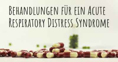 Behandlungen für ein Acute Respiratory Distress Syndrome