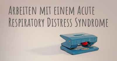 Arbeiten mit einem Acute Respiratory Distress Syndrome