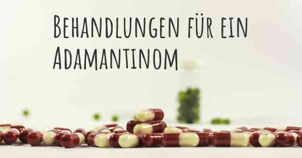 Behandlungen für ein Adamantinom