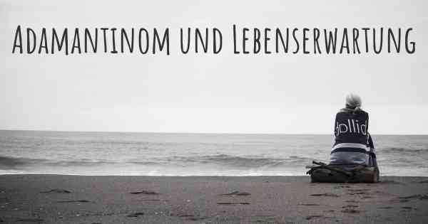Adamantinom und Lebenserwartung