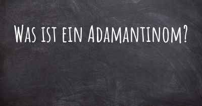 Was ist ein Adamantinom?