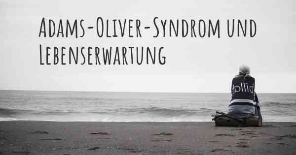 Adams-Oliver-Syndrom und Lebenserwartung