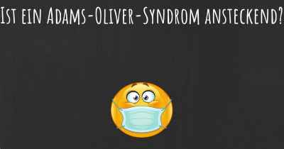 Ist ein Adams-Oliver-Syndrom ansteckend?