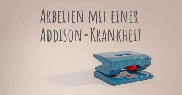 Arbeiten mit einer Addison-Krankheit