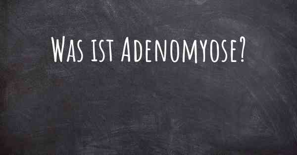 Was ist Adenomyose?