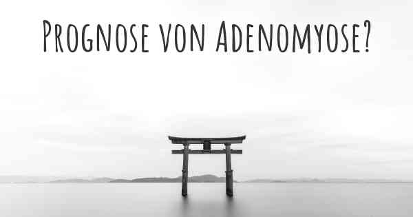 Prognose von Adenomyose?