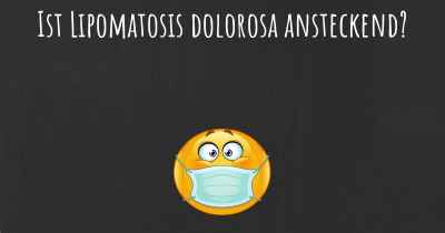 Ist Lipomatosis dolorosa ansteckend?