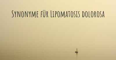 Synonyme für Lipomatosis dolorosa