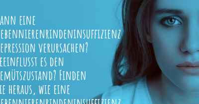 Kann eine Nebennierenrindeninsuffizienz Depression verursachen? Beeinflusst es den Gemütszustand? Finden Sie heraus, wie eine Nebennierenrindeninsuffizienz Ihre Stimmung beeinflussen kann.