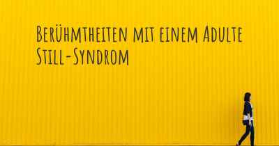 Berühmtheiten mit einem Adulte Still-Syndrom