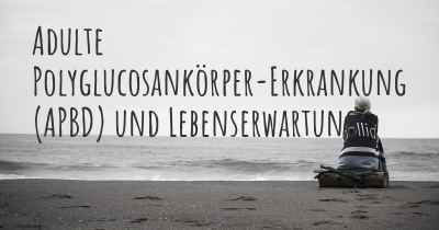 Adulte Polyglucosankörper-Erkrankung (APBD) und Lebenserwartung