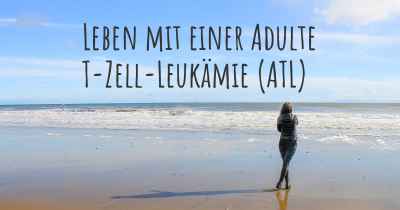 Leben mit einer Adulte T-Zell-Leukämie (ATL)