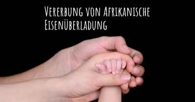 Vererbung von Afrikanische Eisenüberladung