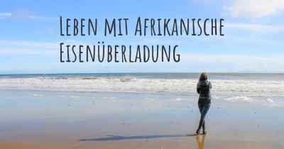 Leben mit Afrikanische Eisenüberladung