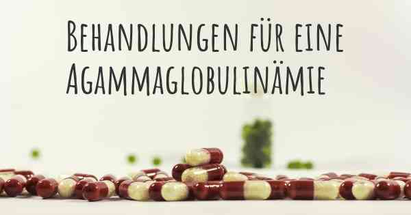 Behandlungen für eine Agammaglobulinämie