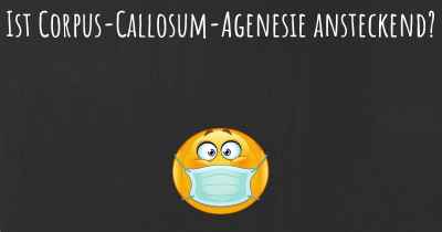 Ist Corpus-Callosum-Agenesie ansteckend?