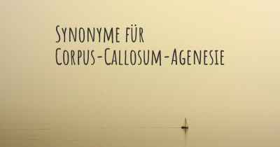 Synonyme für Corpus-Callosum-Agenesie