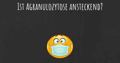 Ist Agranulozytose ansteckend?