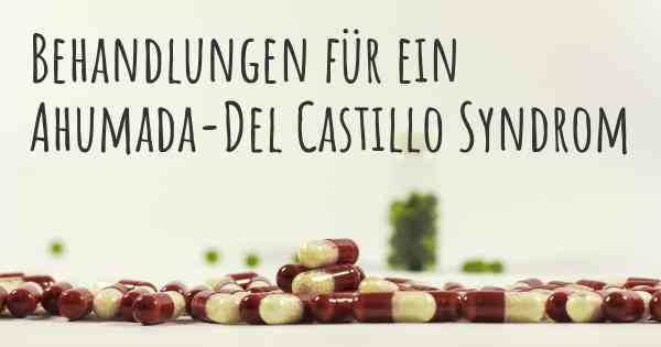 Behandlungen für ein Ahumada-Del Castillo Syndrom