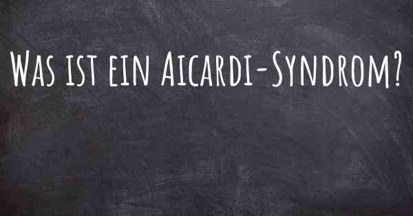 Was ist ein Aicardi-Syndrom?