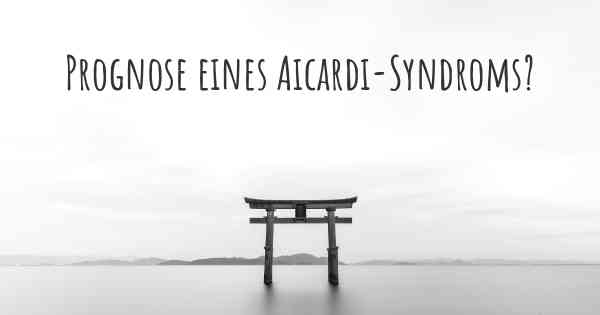 Prognose eines Aicardi-Syndroms?