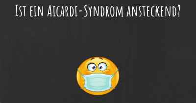 Ist ein Aicardi-Syndrom ansteckend?
