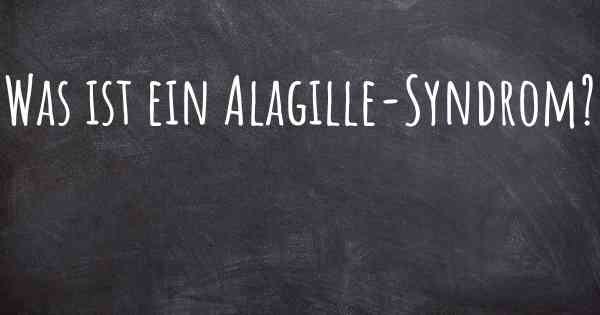Was ist ein Alagille-Syndrom?