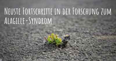 Neuste Fortschritte in der Forschung zum Alagille-Syndrom