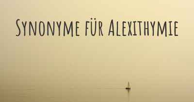 Synonyme für Alexithymie