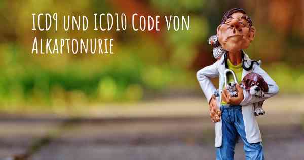 ICD9 und ICD10 Code von Alkaptonurie