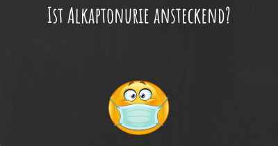 Ist Alkaptonurie ansteckend?