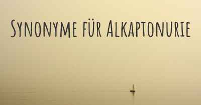 Synonyme für Alkaptonurie