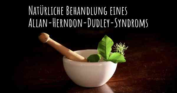 Natürliche Behandlung eines Allan-Herndon-Dudley-Syndroms