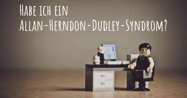 Habe ich ein Allan-Herndon-Dudley-Syndrom?