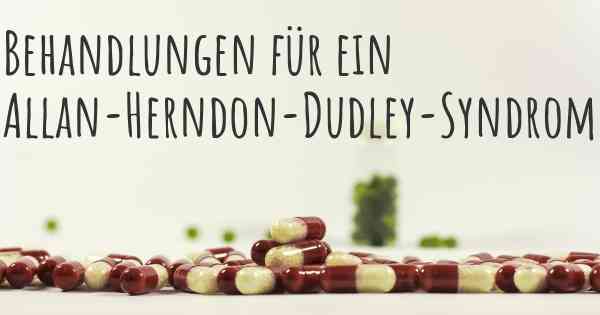 Behandlungen für ein Allan-Herndon-Dudley-Syndrom