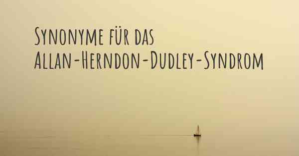 Synonyme für das Allan-Herndon-Dudley-Syndrom