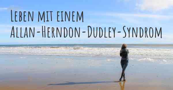 Leben mit einem Allan-Herndon-Dudley-Syndrom