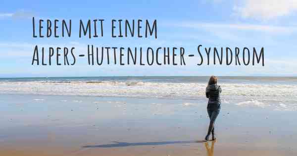 Leben mit einem Alpers-Huttenlocher-Syndrom