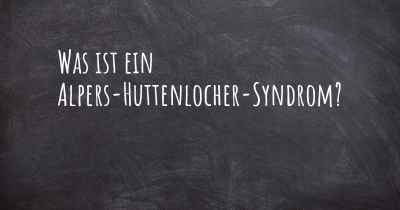 Was ist ein Alpers-Huttenlocher-Syndrom?