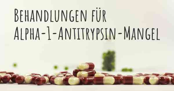 Behandlungen für Alpha-1-Antitrypsin-Mangel