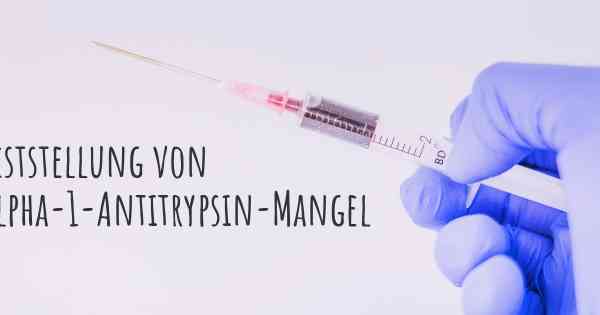 Feststellung von Alpha-1-Antitrypsin-Mangel