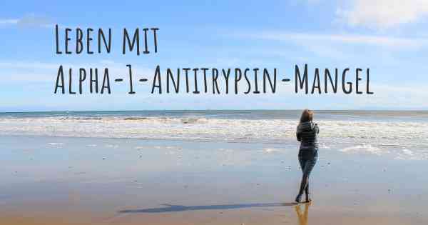 Leben mit Alpha-1-Antitrypsin-Mangel