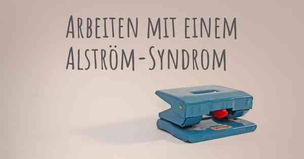 Arbeiten mit einem Alström-Syndrom