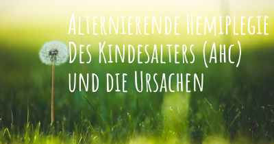 Alternierende Hemiplegie Des Kindesalters (Ahc) und die Ursachen