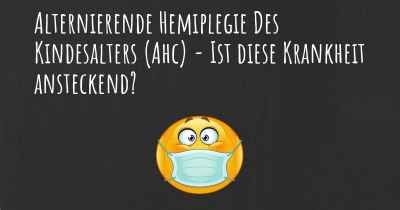 Alternierende Hemiplegie Des Kindesalters (Ahc) - Ist diese Krankheit ansteckend?