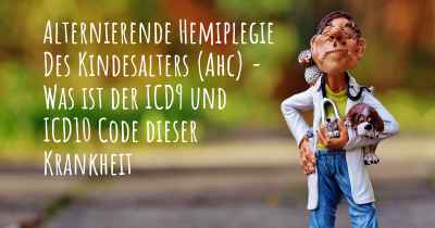 Alternierende Hemiplegie Des Kindesalters (Ahc) - Was ist der ICD9 und ICD10 Code dieser Krankheit