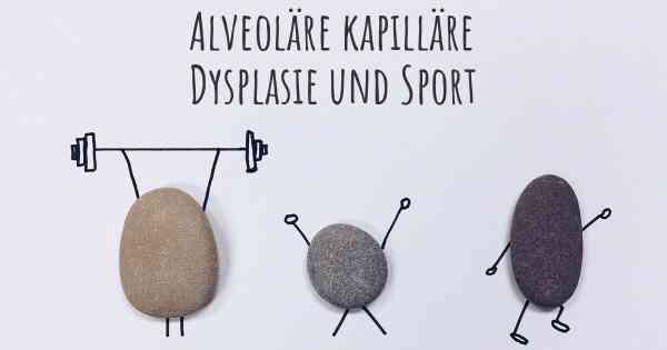 Alveoläre kapilläre Dysplasie und Sport