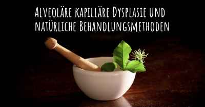 Alveoläre kapilläre Dysplasie und natürliche Behandlungsmethoden